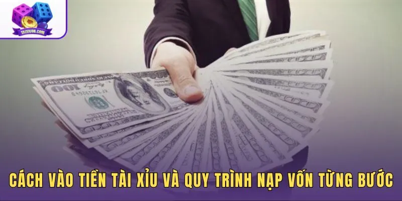 Quy trình cách vào tiền tài xỉu từ nạp vốn đến phân bổ cược