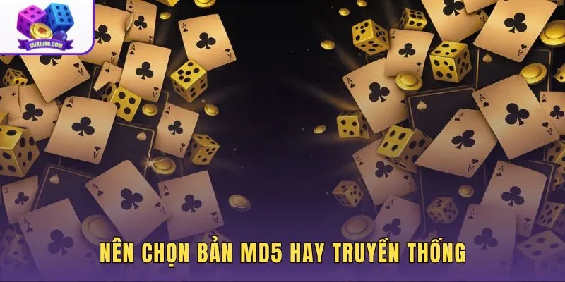 Tiêu chí phân biệt tài xỉu MD5 phù hợp theo nhu cầu từng người chơi