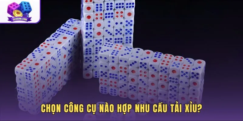 chon-cong-cu-nao-hop-nhu-cau-tai-xiu
