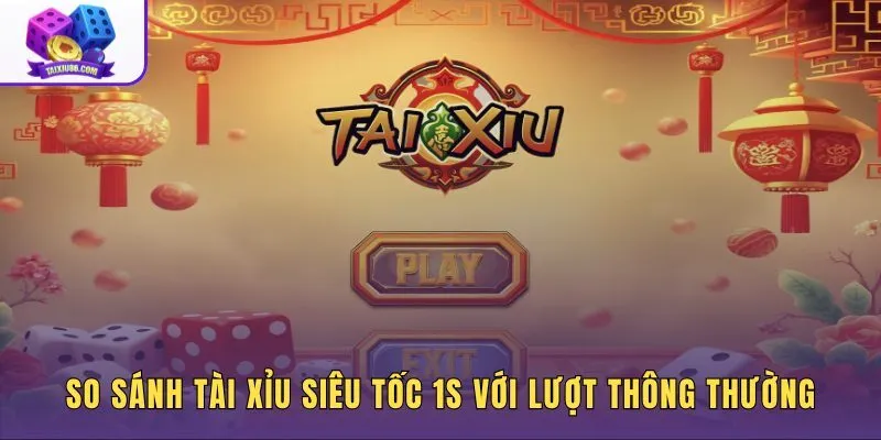 so-sanh-tai-xiu-sieu-toc-1s-voi-luot-thong-thuong so-sanh-tai-xiu-sieu-toc-1s-voi-luot-thong-thuong