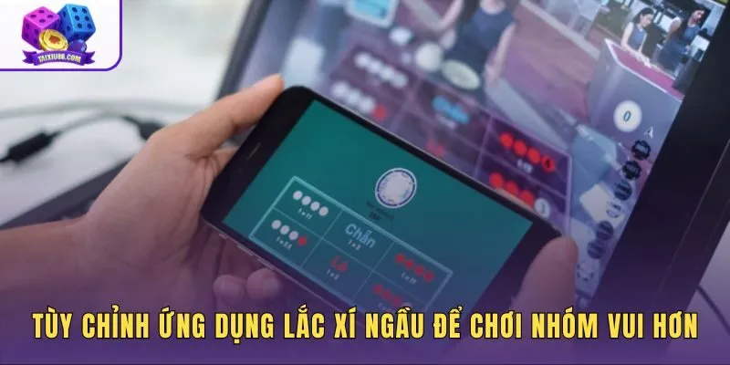 Tùy chỉnh ứng dụng lắc xí ngầu để chơi nhóm vui hơn